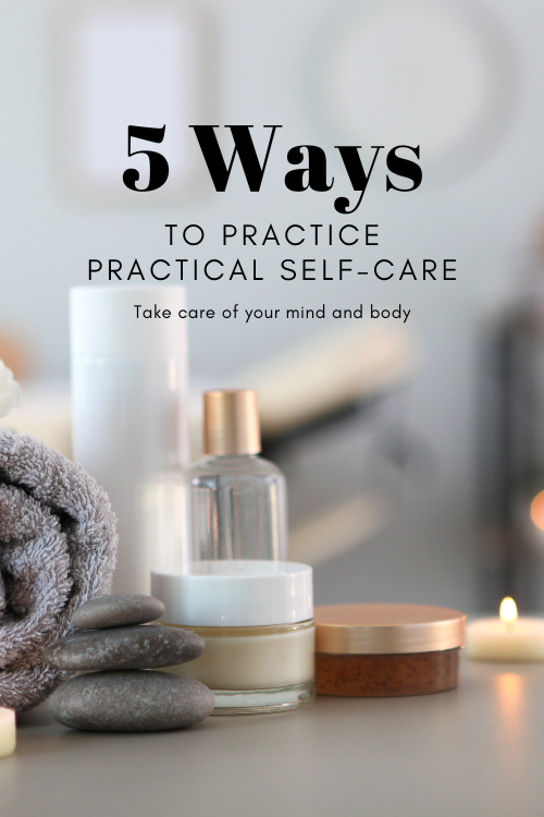 Self-Care Made Easy: 5 Practical Ways for Taking Care of Yourself